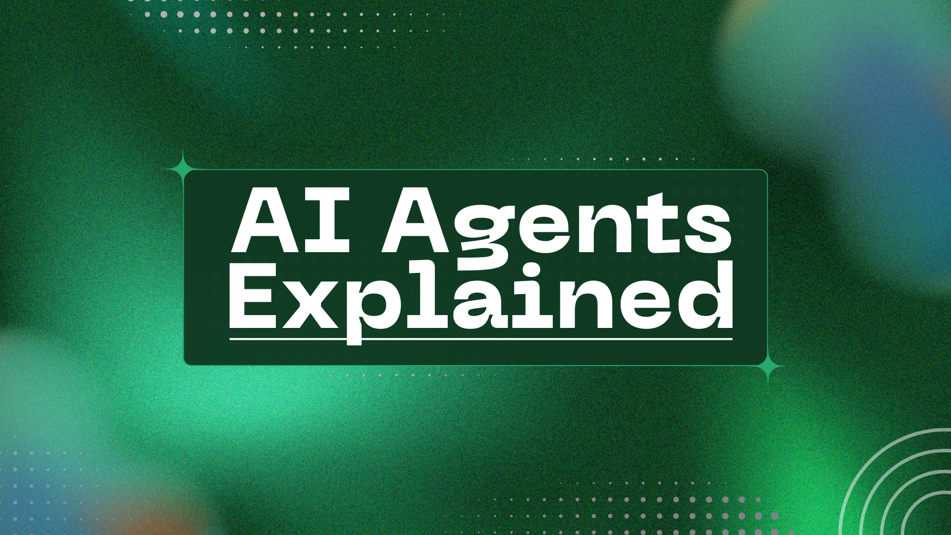 AI Agents Explained